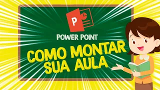 COMO MONTAR SUA AULA NO POWERPOINT!