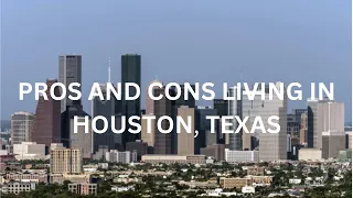 PROS AND CONS of Living in Houston, TX | 1 Year Update