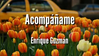 Acompáñame - Enrique Guzmán [Letra]