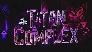 Titan Complex 100% (Top 120) Extreme Demon by TCTeam - I BROKE THE CURSE AFTER 3 YEARS!!!