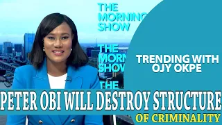 Peter Obi Says He’ll Destroy Structure Of Criminality - Trending W/Ojy Okpe