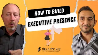How to Build Executive Presence and Command Any Room With Confidence | Ep 22