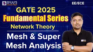 GATE 2025 | EE/ECE | Network Theory | Mesh & Super Mesh Analysis | BYJU'S GATE