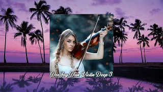 DeeJay Dan - ViolinDeep 3 [2021] (edit 4 Russia): Deep House #deejaydan #violin #deephouse #fiddle