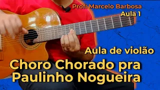 AULA de VIOLÃO Como tocar Choro Chorado pra Paulinho Nogueira - vídeo 1 - Professor Marcelo Barbosa