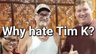 Why Tim K is hated so much