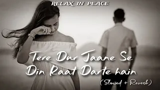 Tere Dur Jaane Se Din Raat Darte hai - Slowed + Reverb | Yaara | Lofi song @Relaxinpeace007