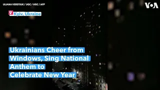 Ukrainians Cheer from Windows, Sing National Anthem to Celebrate New Year | VOA News