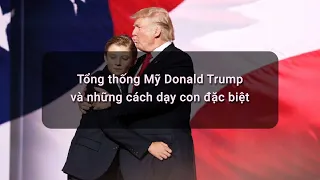 Tổng thống Mỹ Donald Trump và những cách dạy con đặc biệt