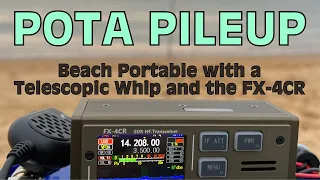 POTA Pileup - Beach Portable with the FX-4CR and a Telescopic Whip Antenna