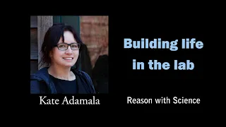 Building life in the lab | Kate Adamala | Reason with Science | Artificial life | Origin of life