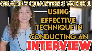 Grade 7 Q3 Week 1 | USING EFFECTIVE TECHNIQUE IN CONDUCTING AN INTERVIEW