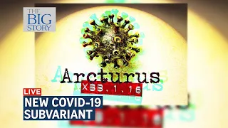 WHO monitoring new Covid-19 Arcturus subvariant detected in over 20 countries | THE BIG STORY