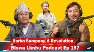 Harka Sampang A Revolution!! Biswa Limbu Podcast Ep 197