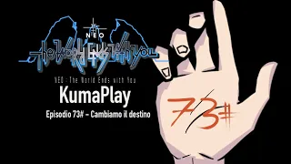 KumaPlay - NEO: The World Ends With You - Episodio 73# Cambiamo il destino