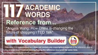 117 Academic Words Ref from "Angela Wang: How China is changing the future of shopping | TED Talk"