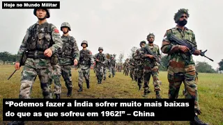 "Podemos fazer a Índia sofrer muito mais baixas do que em 1962!", China