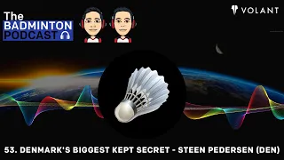 The Badminton Podcast Episode 53 - Denmarks Biggest Kept Secret - Steen Pedersen (DEN)