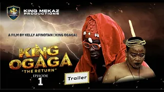 KING OGAGA "THE RETURN" Episode 1 (Official Trailer) Nollywood Movie