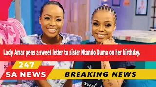 Lady Amar pens a sweet letter to sister Ntando Duma on her birthday.