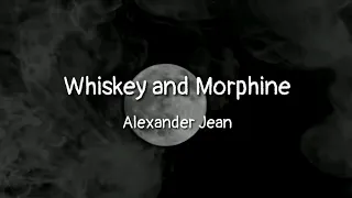 Alexander Jean - Whiskey and Morphine (lyrics)