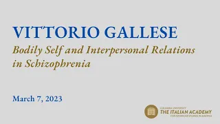Bodily Self and Interpersonal Relations in Schizophrenia: A talk by Vittorio Gallese
