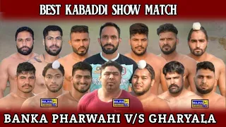 🔴Best Match || Banka Pharwahi V/s Gharyal (Makhan Makhi) || Kabaddi Show Match || Majha Kabaddi Tv