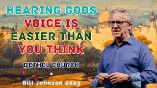 Hearing Gods Voice Is Easier Than You Think - Bill Johnson 2023 - Bethel Church