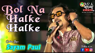 Bol Na Halke Halke || Jhoom Barabar Jhoom | Abhishek, Preity | Live Cover By Sayam Paul