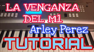 La Venganza del M1 - Arley Perez (Melodia Tutorial en Teclado)