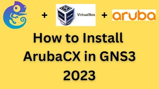 How to Install Aruba CX in GNS3 through VirtualBox - 2023