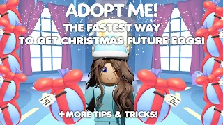 THE FASTEST WAY to get Christmas Future EGGS + MORE TIPS & TRICKS! in Adopt me!