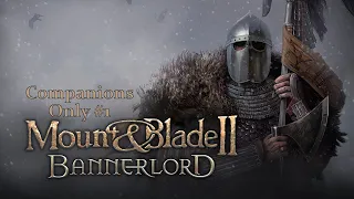 Mount and Blade Bannerlord II: Companions Only Party!