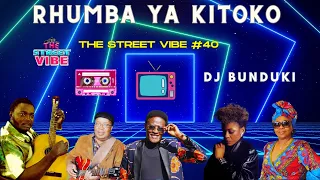 DJ BUNDUKI THE STREET VIBE #40 2023 RHUMBA YA KITOKO FEAT FRESHLEY, FRANCO. FAYA TESS, MOSES FAN FAN