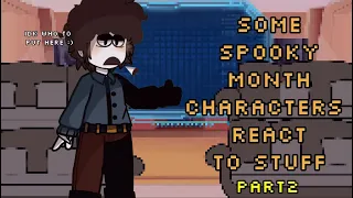 Some Spooky Month characters react to stuff-|part2|☆