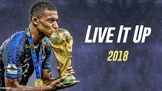 Kylian Mbappe ● Live It Up | 2018 World Cup Russia | Skills & Goals | HD