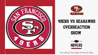 49ers vs Seahawks Overreaction Show