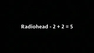 (Lyrics) Radiohead - 2 + 2 = 5