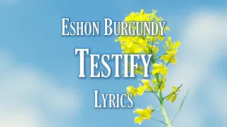 [LYRICS] Testify - Eshon Burgundy