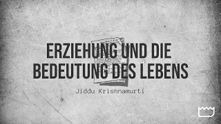 Erziehung und die Bedeutung des Lebens | Jiddu Krishnamurti