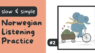 #2: En elefant sykler med vannmeloner (Slow Beginner Norwegian Listening Practice)