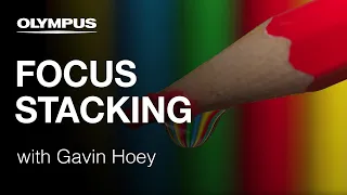 Olympus OM-D E-M1 Mark II -  Focus Stacking with Gavin Hoey