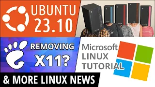 Ubuntu 23.10, System76, Microsoft's Linux Tutorial, GNOME Removing Xorg & more Linux news