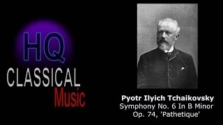 TCHAIKOVSKY - (FULL) Symphony No.6 in B Minor, "Pathetique" Classical Music HQ Complete hd