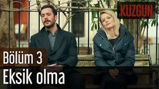 Kuzgun 3. Bölüm - Eksik Olma