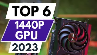 Top 6 BEST GPU FOR 1440P in 2023