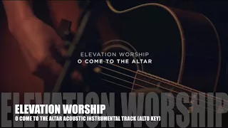 Elevation Worship - O Come To The Altar - Acoustic Instrumental Track (Alto Key)