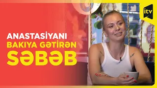 Ukraynalı Anastasiyanı Bakıya gətirən səbəb