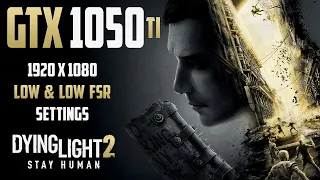 Dying Light 2 Stay Human | GTX 1050 Ti + I5 10400f | Native 1080p Low & FSR Quality Settings Test