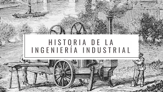 HISTORIA DE LA INGENIERÍA INDUSTRIAL